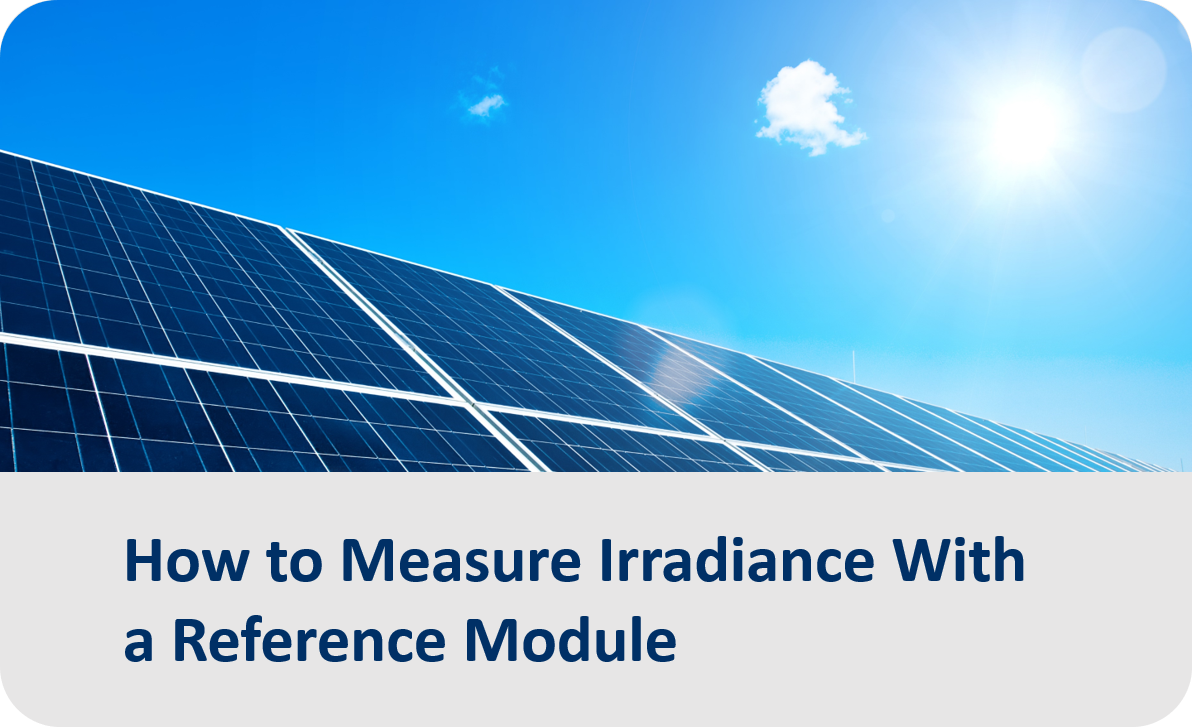 How to Measure Irradiance with a Reference Module